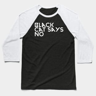 Black cat says no Baseball T-Shirt